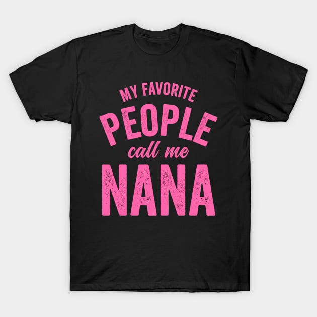 My Favorite People Call Me Nana-Pink T-Shirt by RichyTor